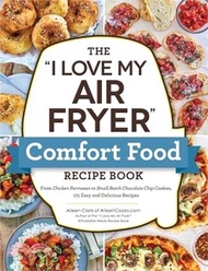 26189.The I Love My Air Fryer Comfort Food Recipe Book: From Chicken Parmesan to Small Batch Chocolate Chip Cookies, 175 Easy and Delicious Recipes
