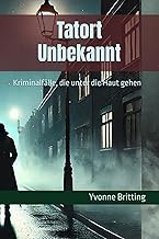 Tatort Unbekannt: Kriminalfälle, die unter die Haut gehen