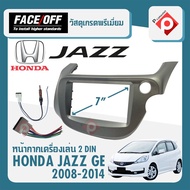 หน้ากาก JAZZ GE หน้ากากวิทยุติดรถยนต์ 7" นิ้ว 2 DIN HONDA ฮอนด้า แจ๊ส ปี 2008-2014 ยี่ห้อ FACE/OFF สีเทา สำหรับเปลี่ยนเครื่องเล่นใหม่ CAR RADIO FRAME