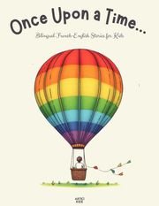 Once Upon a Time...: Bilingual French-English Stories for Kids Artici Kids