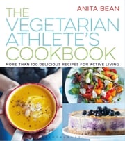 The Vegetarian Athlete's Cookbook MS Anita Bean