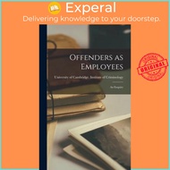 Offenders as Employees; an Enquiry by University of Cambridge Institute of (hardcover)