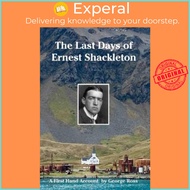 The Last Days of Ernest Shackleton - A First Hand Account by George Ross whe by Nicholas Reardon (UK