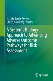 A Systems Biology Approach to Advancing Adverse Outcome Pathways for Risk Assessment Natàlia Garcia-Reyero