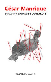 César Manrique, acupuntura territorial en Lanzarote Alejandro Scarpa