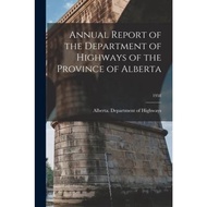 Annual Report of the Department of Highways of the Province of Alberta; 19 by Alberta Department of 