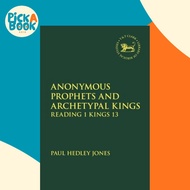 Anonymous Prophets and Archetypal Kings : Reading 1 Kings 13 by Dr. Paul Hedley Jones (UK edition, h
