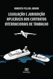 Legislação e jurisdição aplicáveis aos contratos internacionais de trabalho Roberto Pellini Junior