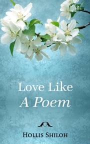 Love Like A Poem Hollis Shiloh