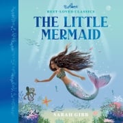 The Little Mermaid: A beautifully illustrated, magical retelling of one of Hans Christian Andersen's most beloved classic children's fairy tales – the perfect book for kids (Best-Loved Classics) Sarah Gibb