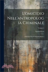 L'omicidio Nell'antropologia Criminale: (Omicida Nato E Omicida Pazzo.); Volume 2