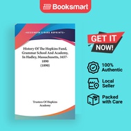 History Of The Hopkins Fund Grammar School And Academy In Hadley Massachusetts 1657-1890 1890