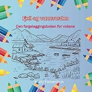 Magiske landskap – Fjell og vannverden: Den fargeleggingsboken for voksne som får deg til å drømme –