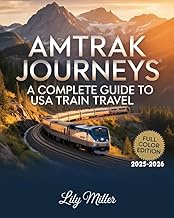 AMTRAK JOURNEYS: A COMPLETE GUIDE TO USA TRAIN TRAVEL 2025–2026: SCENIC ROUTES, ICONIC STOPS, AND ES