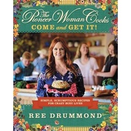 The Pioneer Woman Cooks: Come and Get It Simple, Scrumptious Recipes for Crazy Busy Lives | COOKBOOK