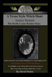 A Texas Style Witch Hunt "Justice Denied" The Darlie Lynn Routier Story David Pietras