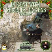In Kent With Charles Dickens Thomas Frost