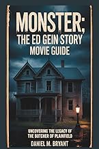 Monster: The Ed Gein Story Movie Guide: Uncovering the Legacy of the Butcher of Plainfield