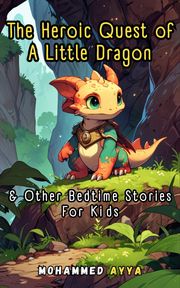 The Heroic Quest of a Little Dragon Mohammed Ayya