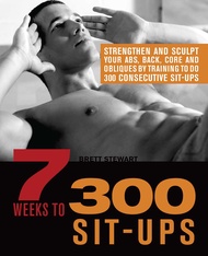 7 Weeks to 300 Sit-Ups: Strengthen and Sculpt Your Abs, Back, Core and Obliques by Training to Do 30