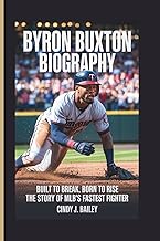 BYRON BUXTON BIOGRAPHY: Built to Break, Born to Rise - The Story of MLB’s Fastest Fighter