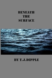Beneath The Surface T.J Dipple