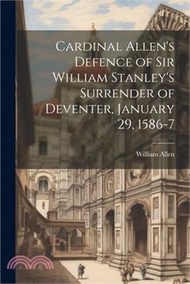 Cardinal Allen's Defence of Sir William Stanley's Surrender of Deventer, January 29, 1586-7