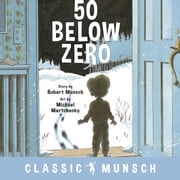 50 Below Zero (Classic Munsch Audio) Robert Munsch