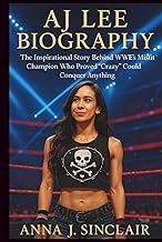 AJ LEE BIOGRAPHY: The Inspirational Story Behind WWE’s Misfit Champion Who Proved “Crazy” Could Conq