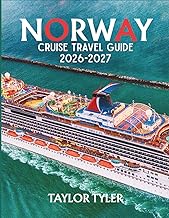 NORWAY CRUISE TRAVEL GUIDE 2026-2027: Explore Fjords, Glaciers & Northern Lights Like Never Before