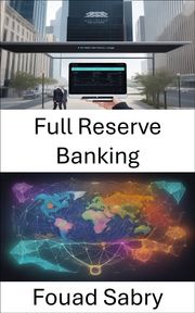 Full Reserve Banking Fouad Sabry