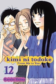 Kimi ni Todoke: From Me to You, Vol. 12 Karuho Shiina