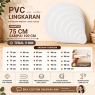 PVC BOARD ROUND DIAMETER 75 CM TO 100 CM THICKNESS 9 MM [PVC BOARD ROUND/LING DIAMETER 75CM, 76CM,77