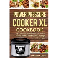 power pressure cooker xl cookbook 200 irresistible electric pressure cooker recipes for fast healthy