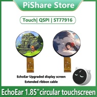EchoEar 1.85 inch Round TouchScreen 1.85inch QSPI LCD 360*360 CST816T ST77916
