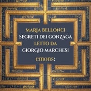 Segreti dei Gonzaga Maria Bellonci