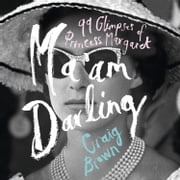 Ma’am Darling: 99 Glimpses of Princess Margaret. : The hilarious, bestselling royal biography, perfect for fans of The Crown Craig Brown