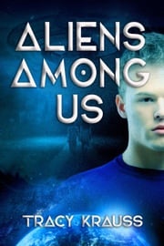 Aliens Among Us Tracy Krauss