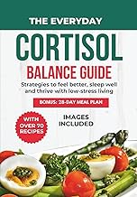 THE EVERYDAY CORTISOL BALANCE GUIDE: Strategies to feel better, sleep well, and thrive with low-stre