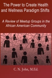 The Power to Create Health and Wellness Paradigm Shifts: A Review of Meetup Groups in the African American Community Cheryl N John
