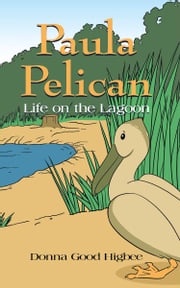 Paula Pelican: Life on the Lagoon Donna Good Higbee