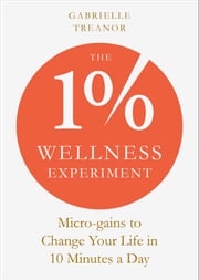 The 1% Wellness Experiment Gabrielle Treanor