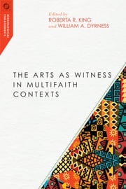 The Arts as Witness in Multifaith Contexts Roberta R. King