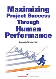 Maximizing Project Success through Human Performance Bernardo Tirado PMP