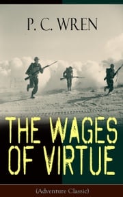 The Wages of Virtue (Adventure Classic) P. C. Wren