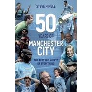Fifty Years of Manchester City : The Best and Worst of Everything by Steve Mingle (UK edition, hardc