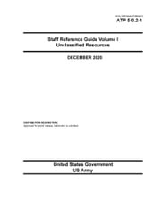 Army Techniques Publication ATP 5-0.2-1 Staff Reference Guide Volume I Unclassified Resources December 2020 United States Government, US Army