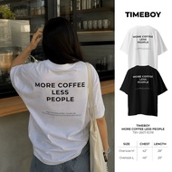 [Pre-Order 4 Days] TIMEBOY MORE COFFEE LESS PEOPLE T-Shirt Oversize Style Fabric 1 Cotton Comb (TBY-