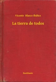 La tierra de todos Vicente Blasco Ibánez