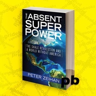 The Absent Superpower The Shale Revolution and a World Without America